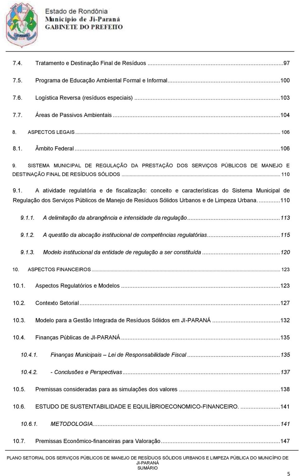 ... 110 9.1.1. A delimitação da abrangência e intensidade da regulação... 113 9.1.2. A questão da alocação institucional de competências regulatórias... 115 9.1.3. Modelo institucional da entidade de regulação a ser constituída.