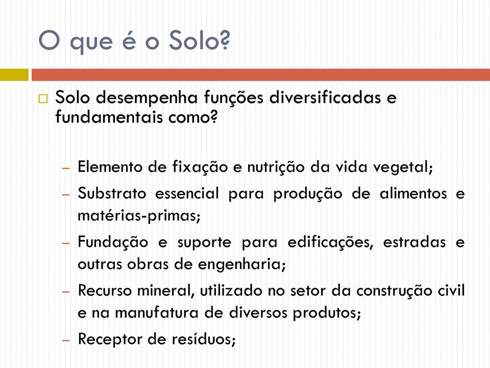 e matérias-primas; Fundação e suporte para edificações, estradas e outras obras de engenharia;