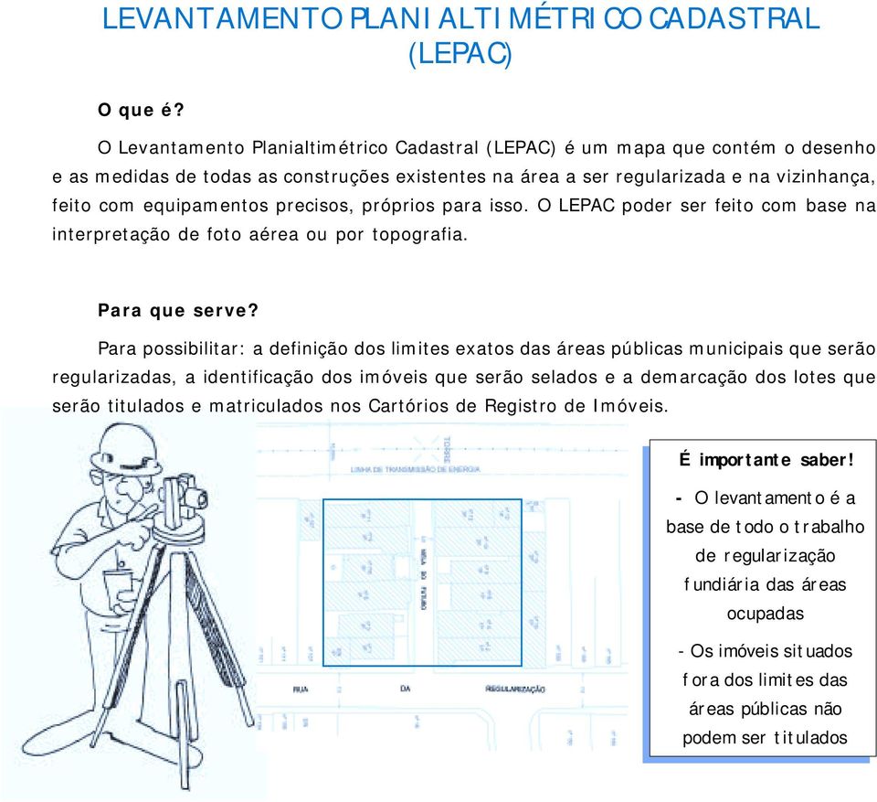 precisos, próprios para isso. O LEPAC poder ser feito com base na interpretação de foto aérea ou por topografia. Para que serve?