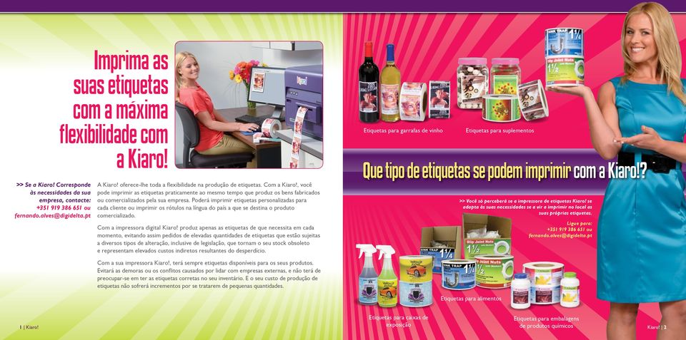 Poderá imprimir etiquetas personalizadas para cada cliente ou imprimir os rótulos na língua do país a que se destina o produto comercializado. Com a impressora digital Kiaro!