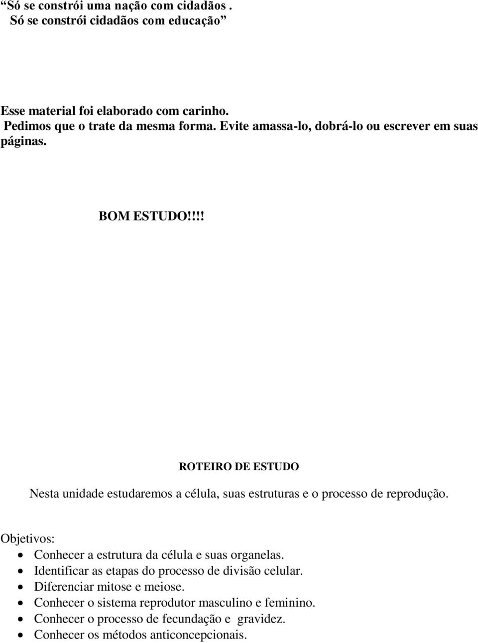 !!! ROTEIRO DE ESTUDO Nesta unidade estudaremos a célula, suas estruturas e o processo de reprodução.