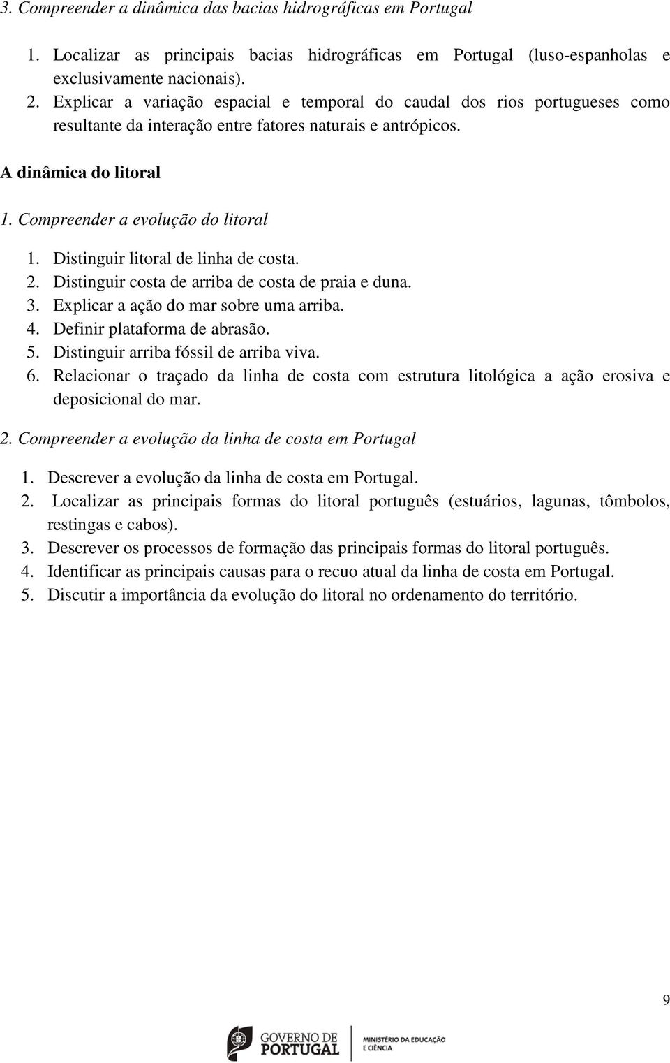 Distinguir litoral de linha de costa. 2. Distinguir costa de arriba de costa de praia e duna. 3. Explicar a ação do mar sobre uma arriba. 4. Definir plataforma de abrasão. 5.