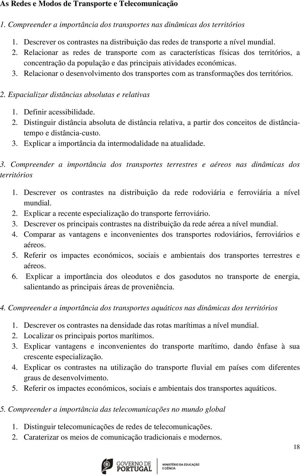 Relacionar as redes de transporte com as características físicas dos territórios, a concentração da população e das principais atividades económicas. 3.