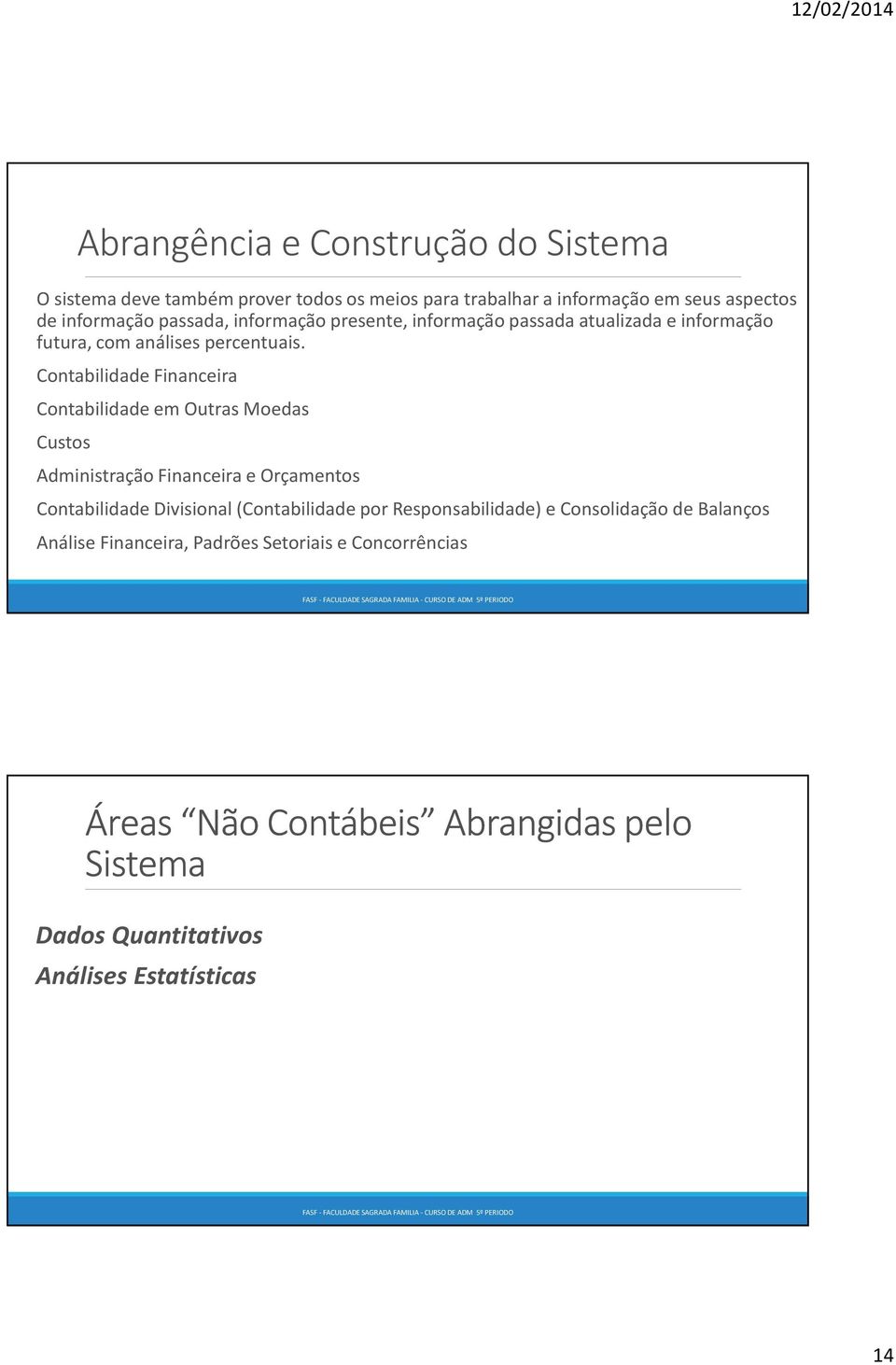 Contabilidade Financeira Contabilidade em Outras Moedas Custos Administração Financeira e Orçamentos Contabilidade Divisional (Contabilidade por