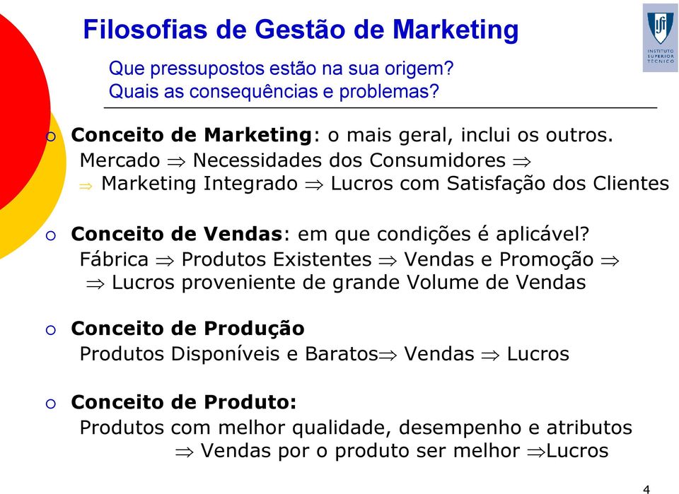 Mercado Necessidades dos Consumidores Marketing Integrado Lucros com Satisfação dos Clientes Conceito de Vendas: em que condições é aplicável?