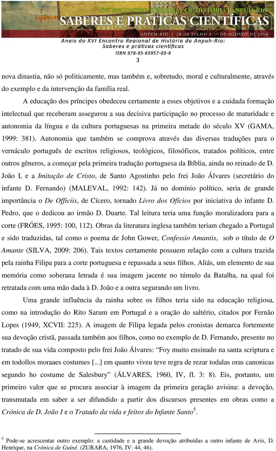 da cultura portuguesas na primeira metade do século XV (GAMA, 1999: 381).