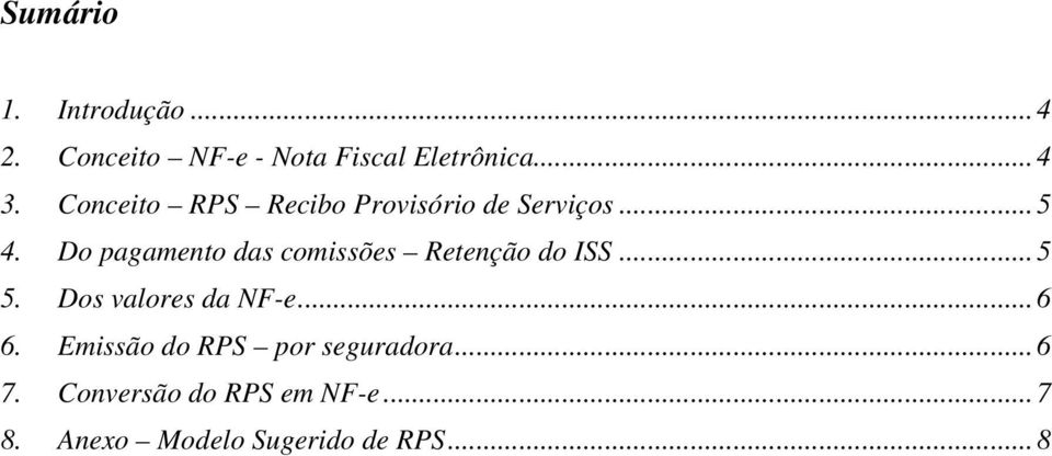 Do pagamento das comissões Retenção do ISS...5 5. Dos valores da NF-e...6 6.