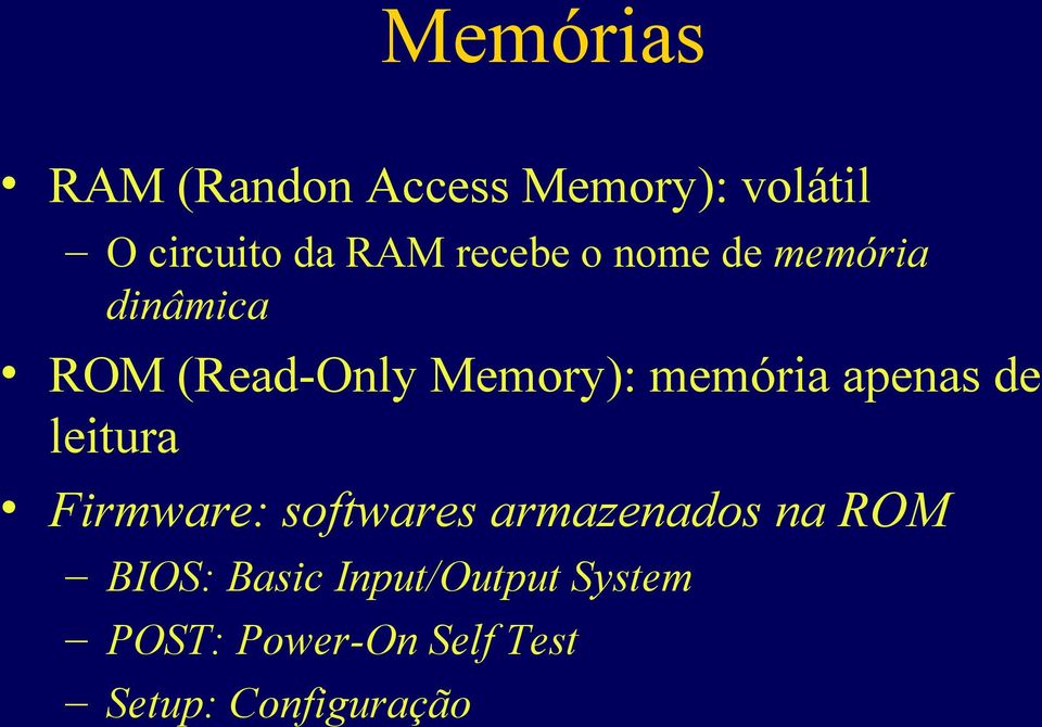 apenas de leitura Firmware: softwares armazenados na ROM BIOS: