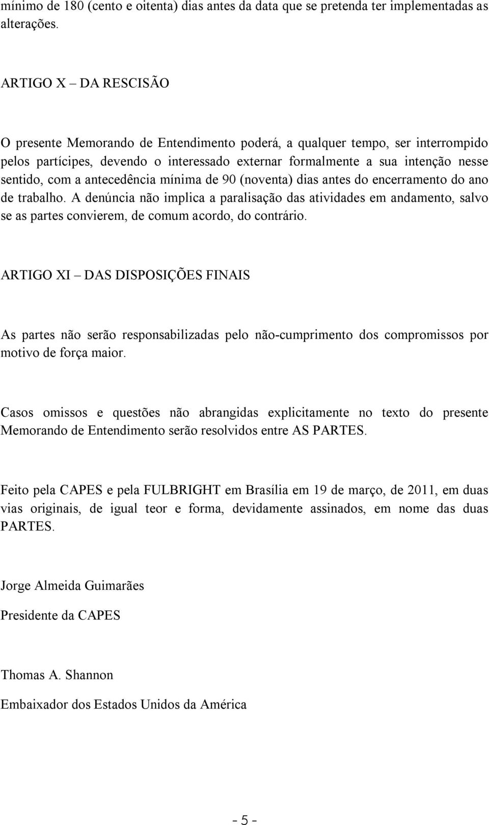 antecedência mínima de 90 (noventa) dias antes do encerramento do ano de trabalho.