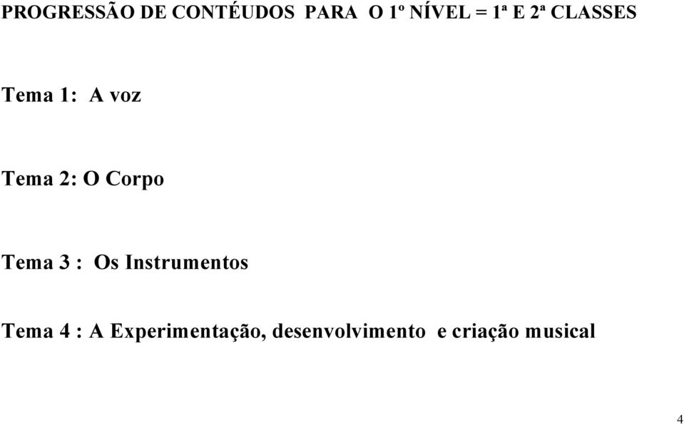Corpo Tema 3 : Os Instrumentos Tema 4 : A