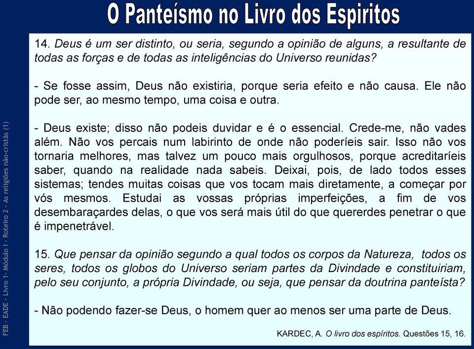 Crede-me, não vades além. Não vos percais num labirinto de onde não poderíeis sair.