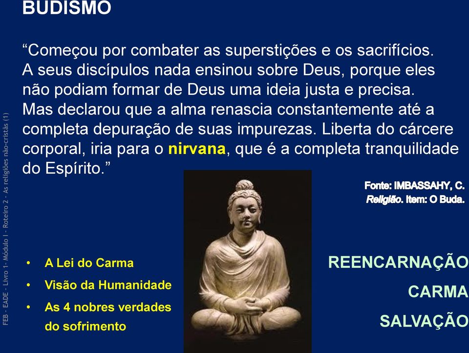 Mas declarou que a alma renascia constantemente até a completa depuração de suas impurezas.