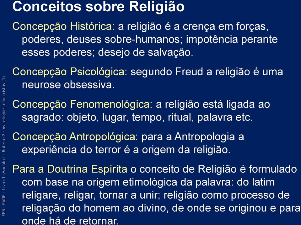 Concepção Fenomenológica: a religião está ligada ao sagrado: objeto, lugar, tempo, ritual, palavra etc.