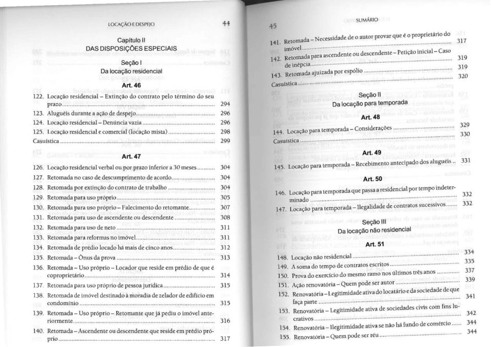 47 126. locação residencial verbal ou por prazo inferior a 30 meses.. 304 127. Retomada no caso de descumprimento de acordo................... 304 128. Retomada por extinção do contrato de trabalho.