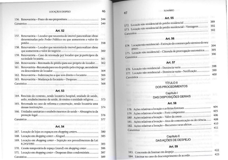 Renovatória - Locador que necessita do imóvel para realizar obras que aumentem o valor do negócio....... 159. Renovatória - Caso de retomada por locador que já participou da sociedade locatária........ 160.