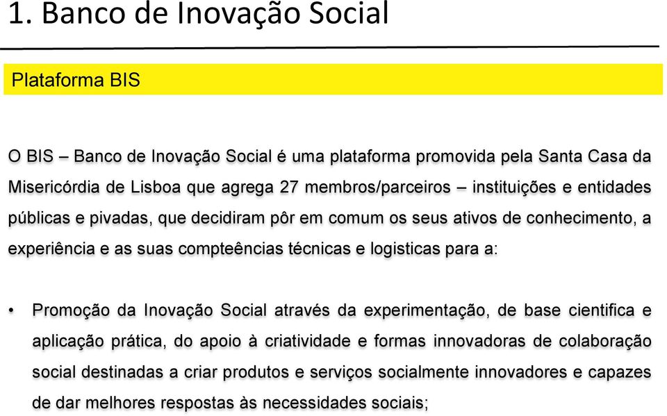 compteências técnicas e logisticas para a: Promoção da Inovação Social através da experimentação, de base cientifica e aplicação prática, do apoio à