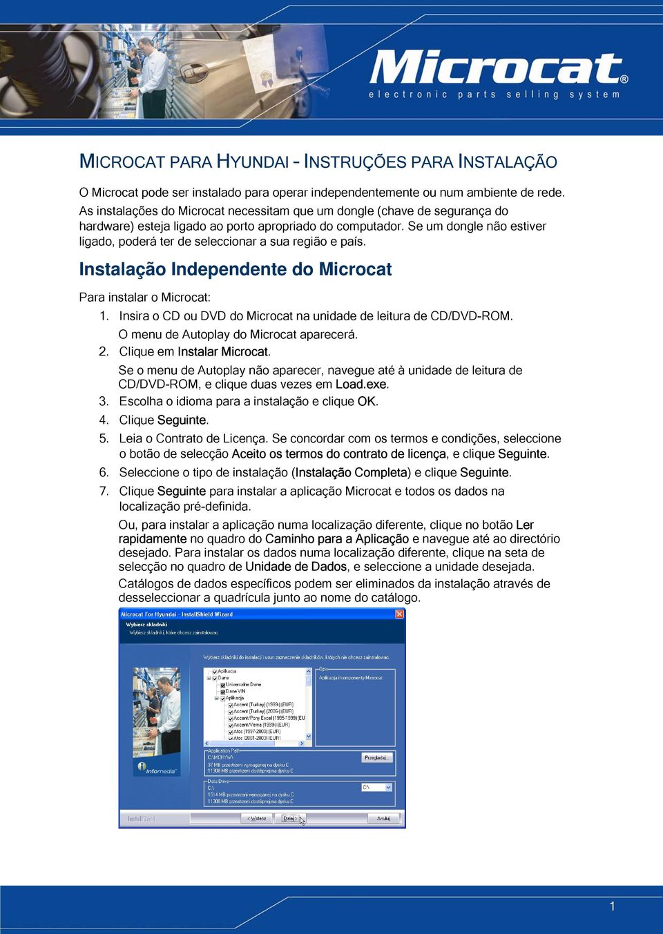 Se um dongle não estiver ligado, poderá ter de seleccionar a sua região e país. Instalação Independente do Microcat Para instalar o Microcat: 1.