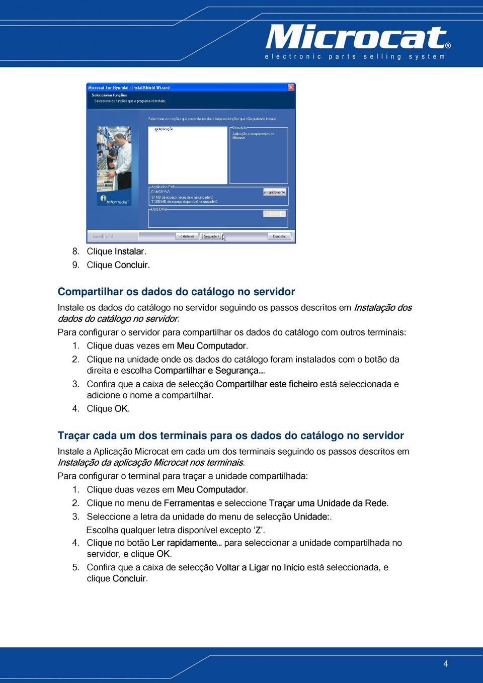 Clique na unidade onde os dados do catálogo foram instalados com o botão da direita e escolha Compartilhar e Segurança. 3.