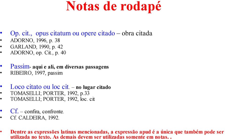 no lugar citado TOMASELLI; PORTER, 1992, p.33 TOMASELLI; PORTER, 1992, loc. cit Cf. confira, confronte. Cf. CALDEIRA, 1992.