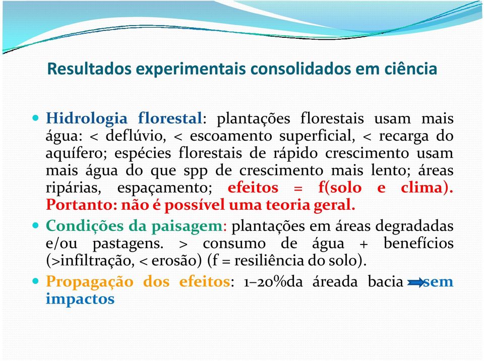 ripárias, espaçamento; efeitos = f(solo e clima). Portanto: não é possível uma teoria geral.