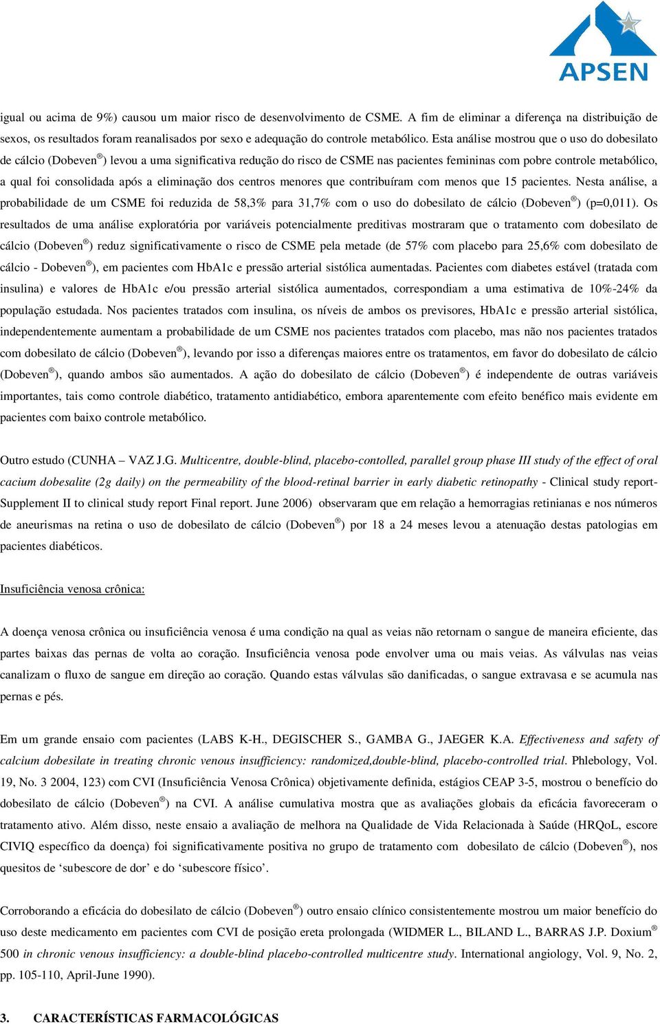 Esta análise mostrou que o uso do dobesilato de cálcio (Dobeven ) levou a uma significativa redução do risco de CSME nas pacientes femininas com pobre controle metabólico, a qual foi consolidada após