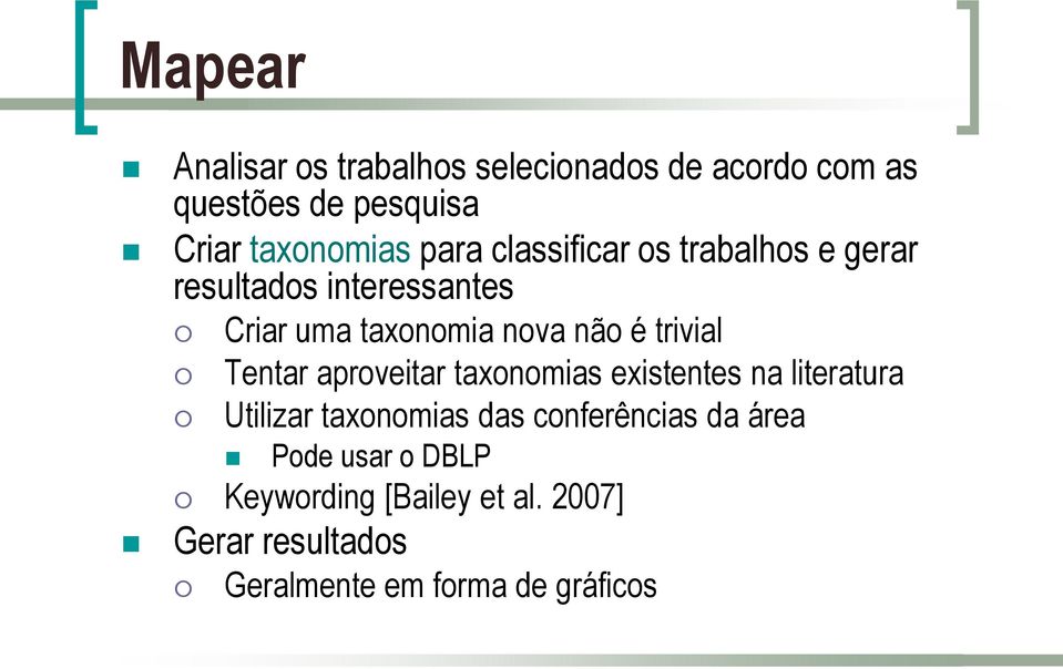 trivial Tentar aproveitar taxonomias existentes na literatura Utilizar taxonomias das conferências