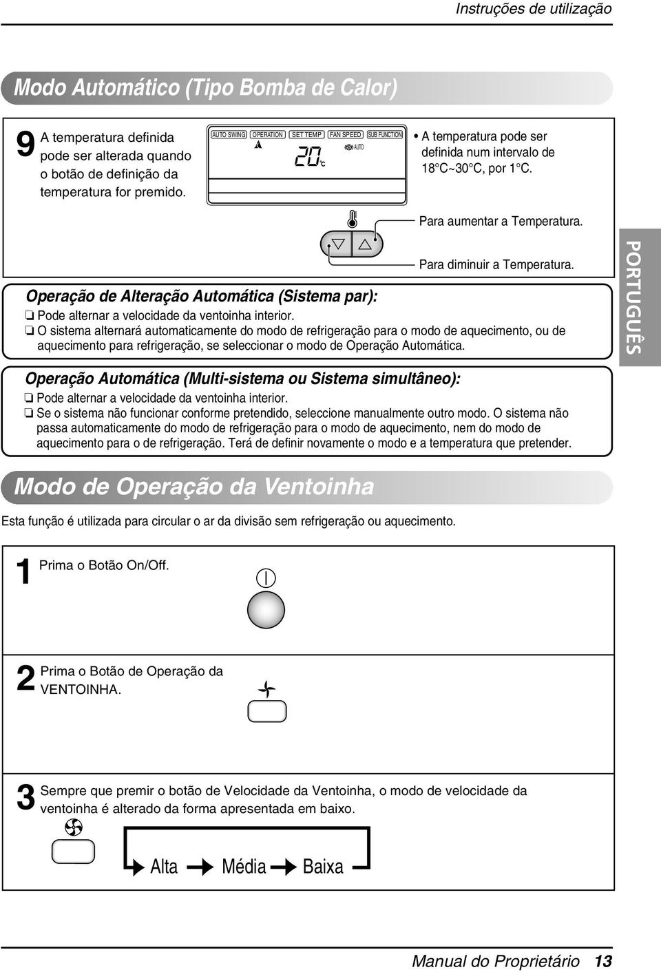 Operação de Alteração Automática (Sistema par): Pode alternar a velocidade da ventoinha interior.