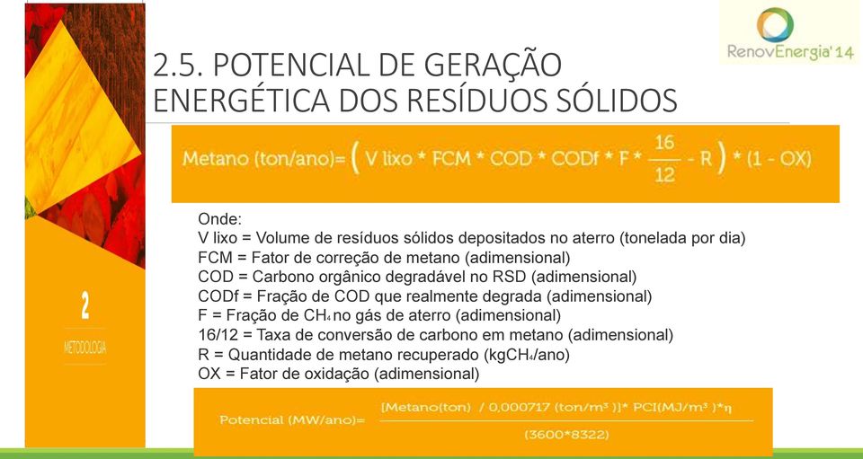 CODf = Fração de COD que realmente degrada (adimensional) F = Fração de CH4 no gás de aterro (adimensional) 16/12 = Taxa de