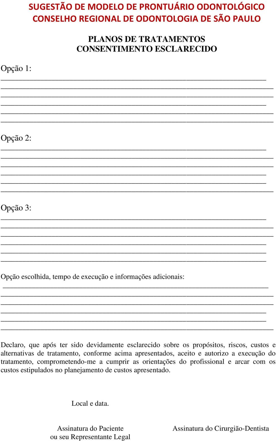 apresentados, aceito e autorizo a execução do tratamento, comprometendo-me a cumprir as orientações do profissional e arcar com os custos