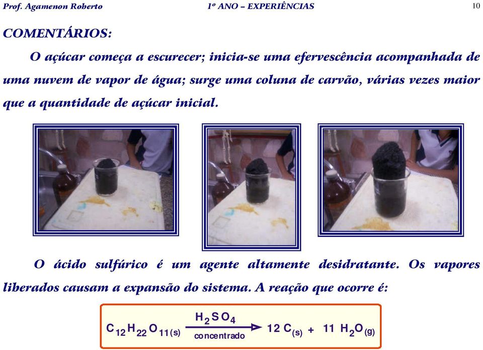 quantidade de açúcar inicial. O ácido sulfúrico é um agente altamente desidratante.