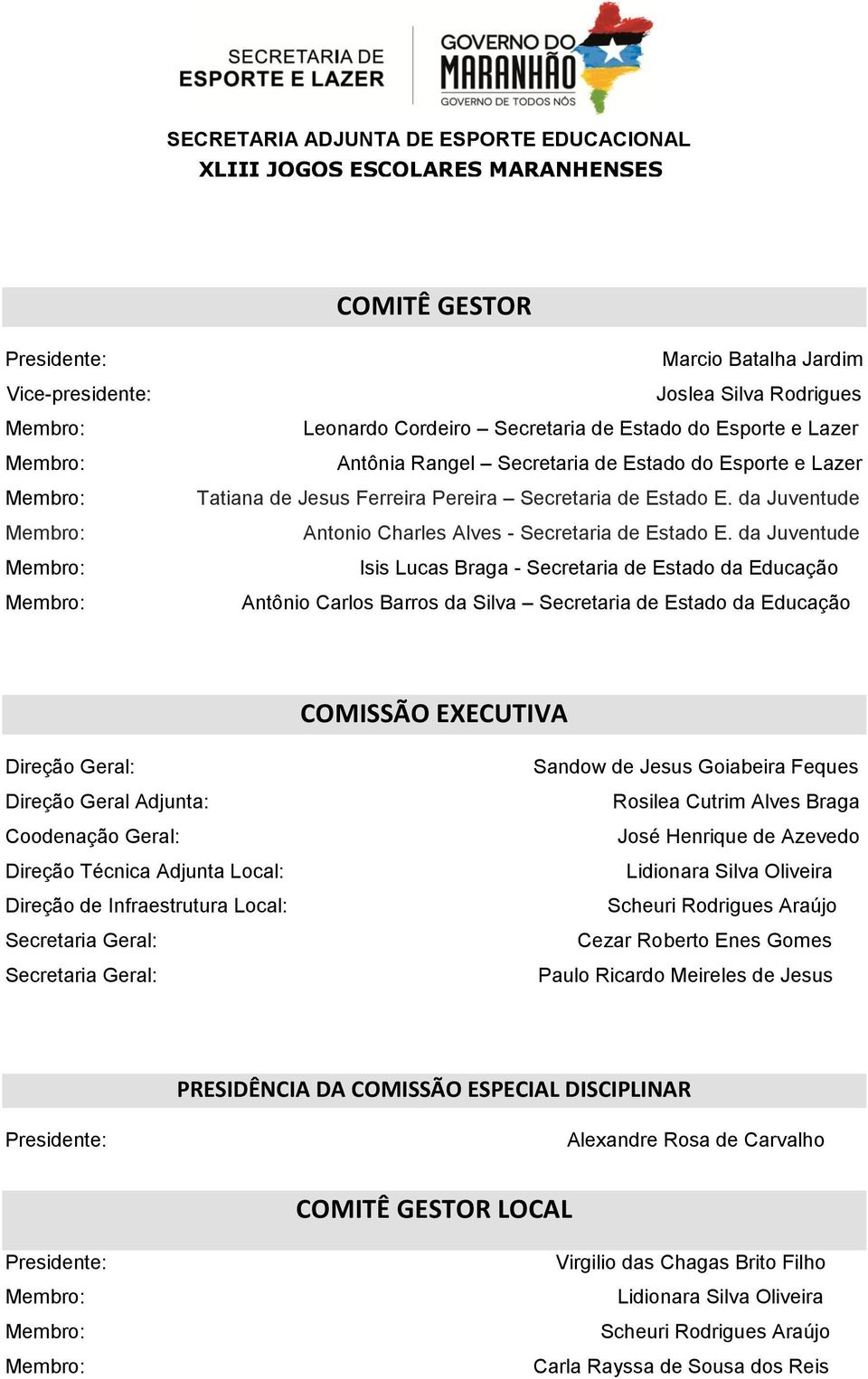 da Juventude Isis Lucas Braga - Secretaria de Estado da Educação Antônio Carlos Barros da Silva Secretaria de Estado da Educação COMISSÃO EECUTIVA eção Geral: eção Geral Adjunta: Coodenação Geral: