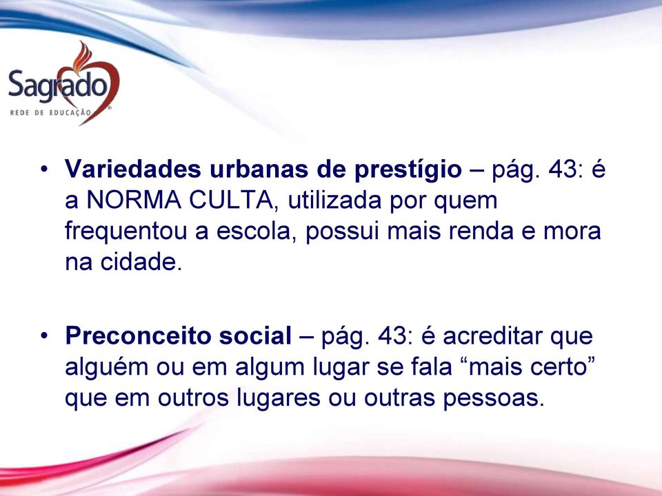 possui mais renda e mora na cidade. Preconceito social pág.