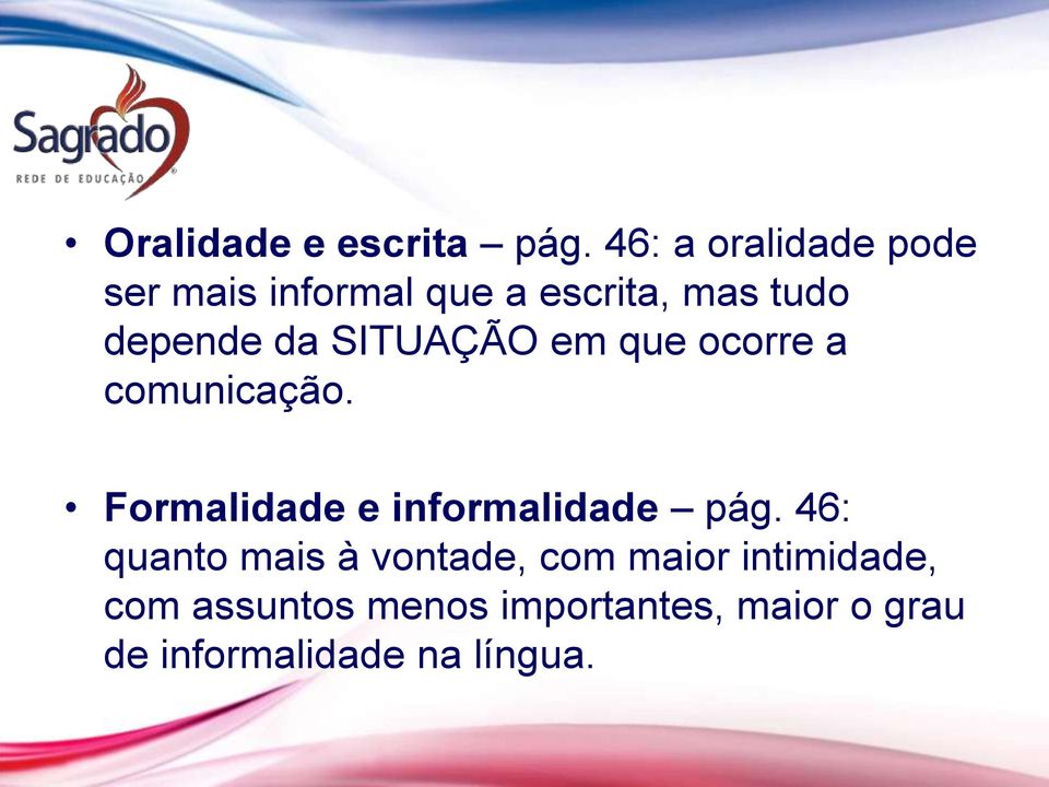 da SITUAÇÃO em que ocorre a comunicação. Formalidade e informalidade pág.