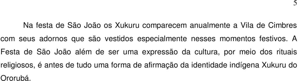 A Festa de São João além de ser uma expressão da cultura, por meio dos rituais