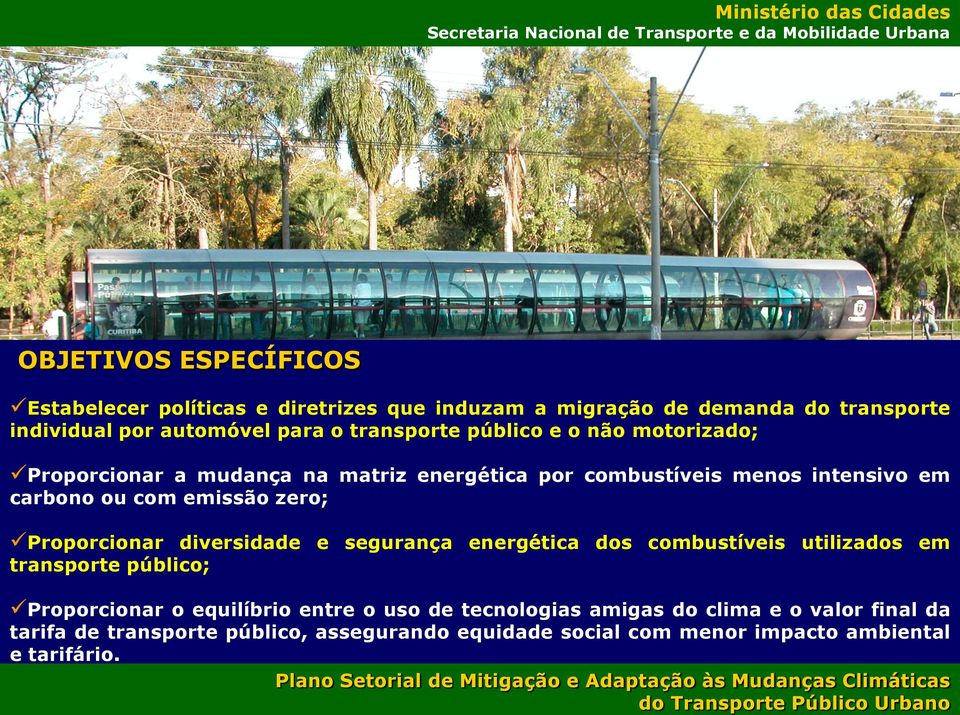 OBJETIVOS ESPECÍFICOS Estabelecer políticas e diretrizes que induzam a migração de demanda do transporte individual por automóvel para o