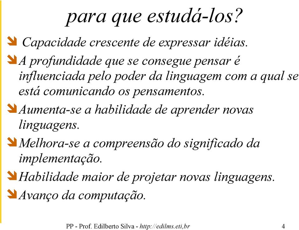 comunicando os pensamentos. Aumenta-se a habilidade de aprender novas linguagens.