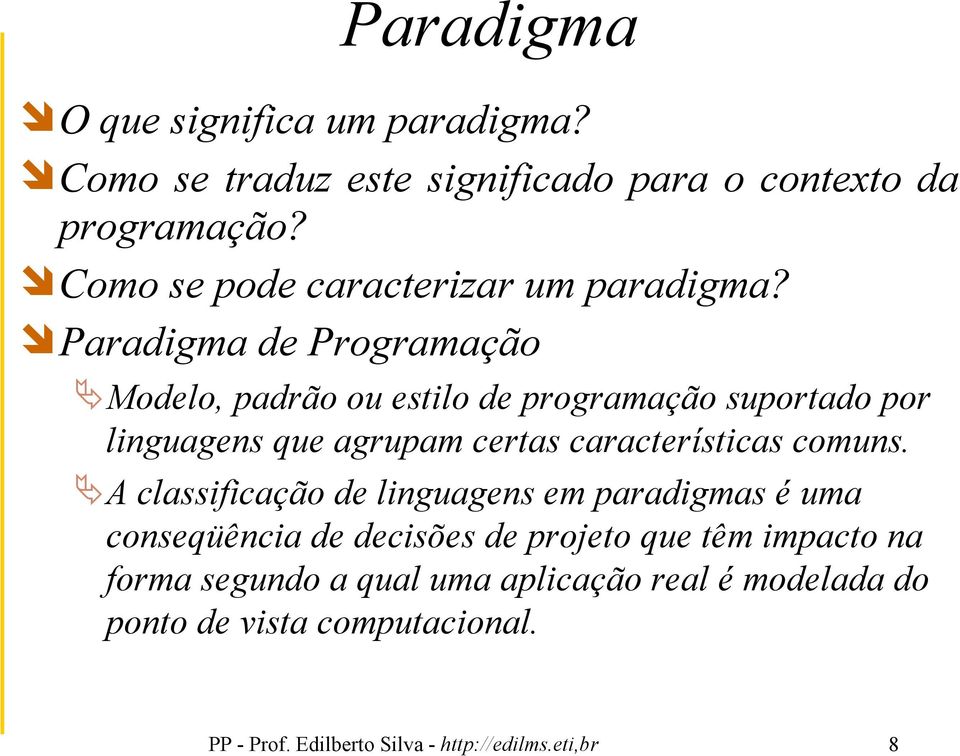 Paradigma de Programação Modelo, padrão ou estilo de programação suportado por linguagens que agrupam certas características