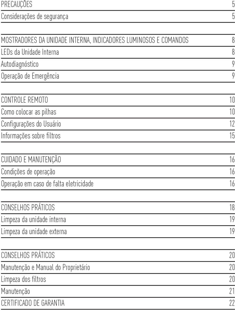 CUIDADO E MANUTENÇÃO 16 Condições de operação 16 Operação em caso de falta eletricidade 16 CONSELHOS PRÁTICOS 18 Limpeza da unidade interna 19