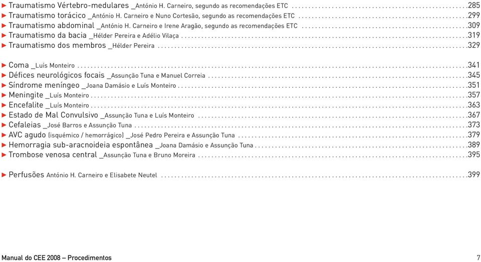 .................................................309 Traumatismo da bacia _Hélder Pereira e Adélio Vilaça......................................................................................319 Traumatismo dos membros _Hélder Pereira.