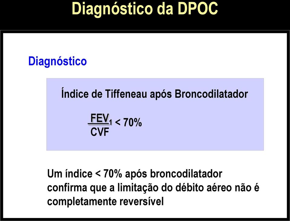 índice < 70% após broncodilatador confirma que a