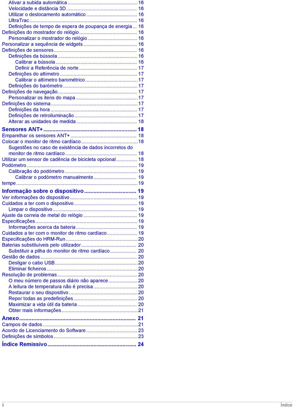 .. 16 Calibrar a bússola... 16 Definir a Referência de norte... 17 Definições do altímetro... 17 Calibrar o altímetro barométrico...17 Definições do barómetro... 17 Definições de navegação.