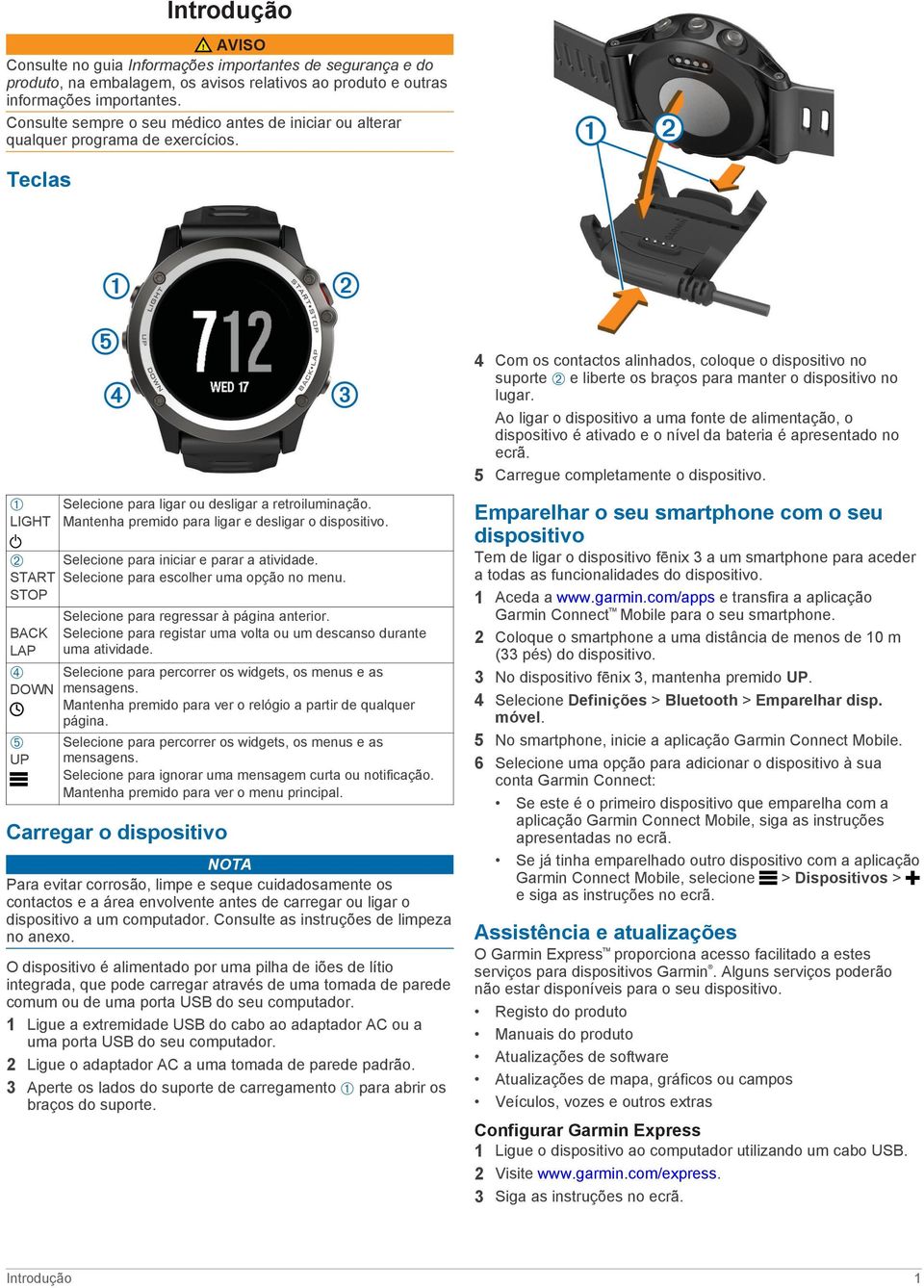 Teclas 4 Com os contactos alinhados, coloque o dispositivo no suporte Á e liberte os braços para manter o dispositivo no lugar.