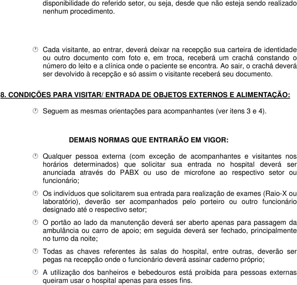 encontra. Ao sair, o crachá deverá ser devolvido à recepção e só assim o visitante receberá seu documento. 8.