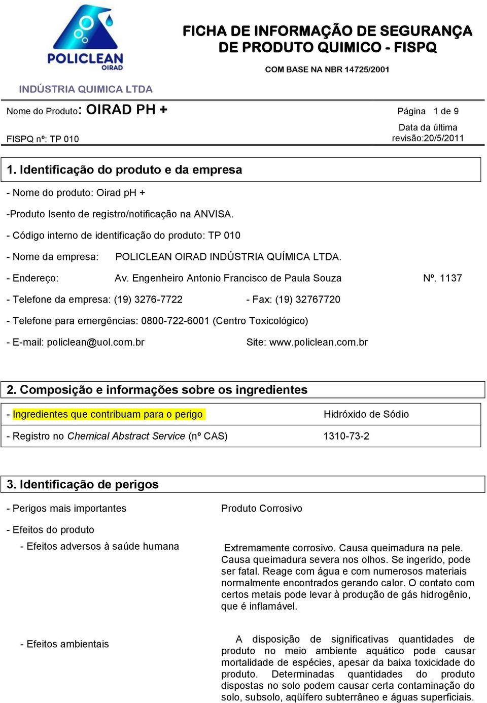 - Código interno de identificação do produto: TP 010 - Nome da empresa: POLICLEAN OIRAD INDÚSTRIA QUÍMICA LTDA. - Endereço: Av. Engenheiro Antonio Francisco de Paula Souza Nº.