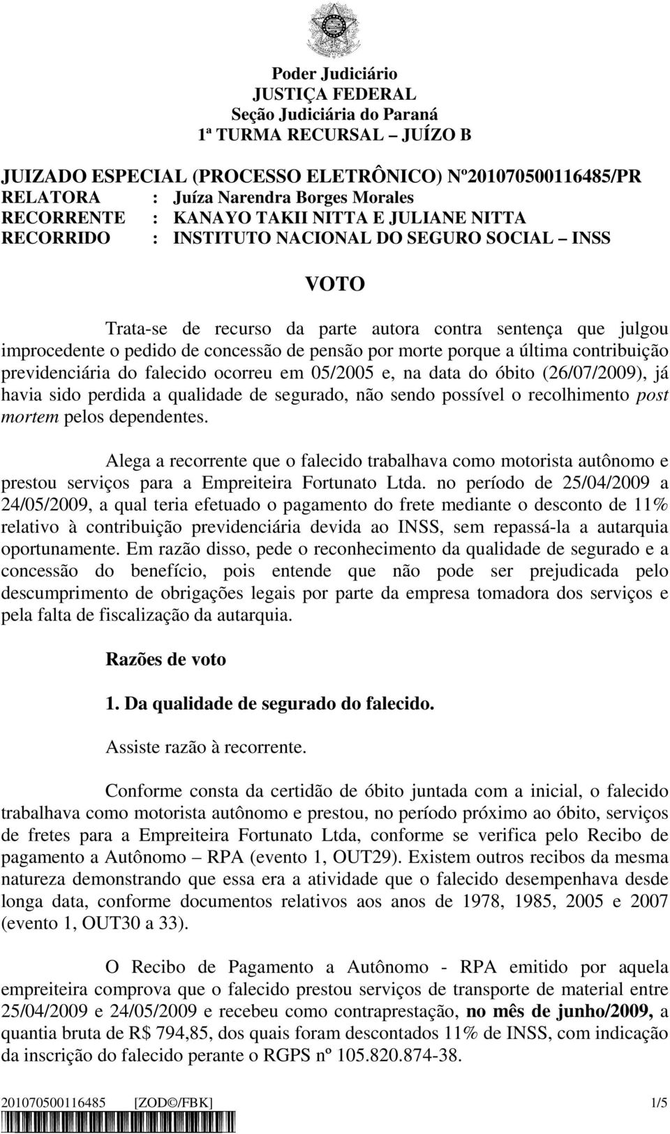 05/2005 e, na data do óbito (26/07/2009), já havia sido perdida a qualidade de segurado, não sendo possível o recolhimento post mortem pelos dependentes.