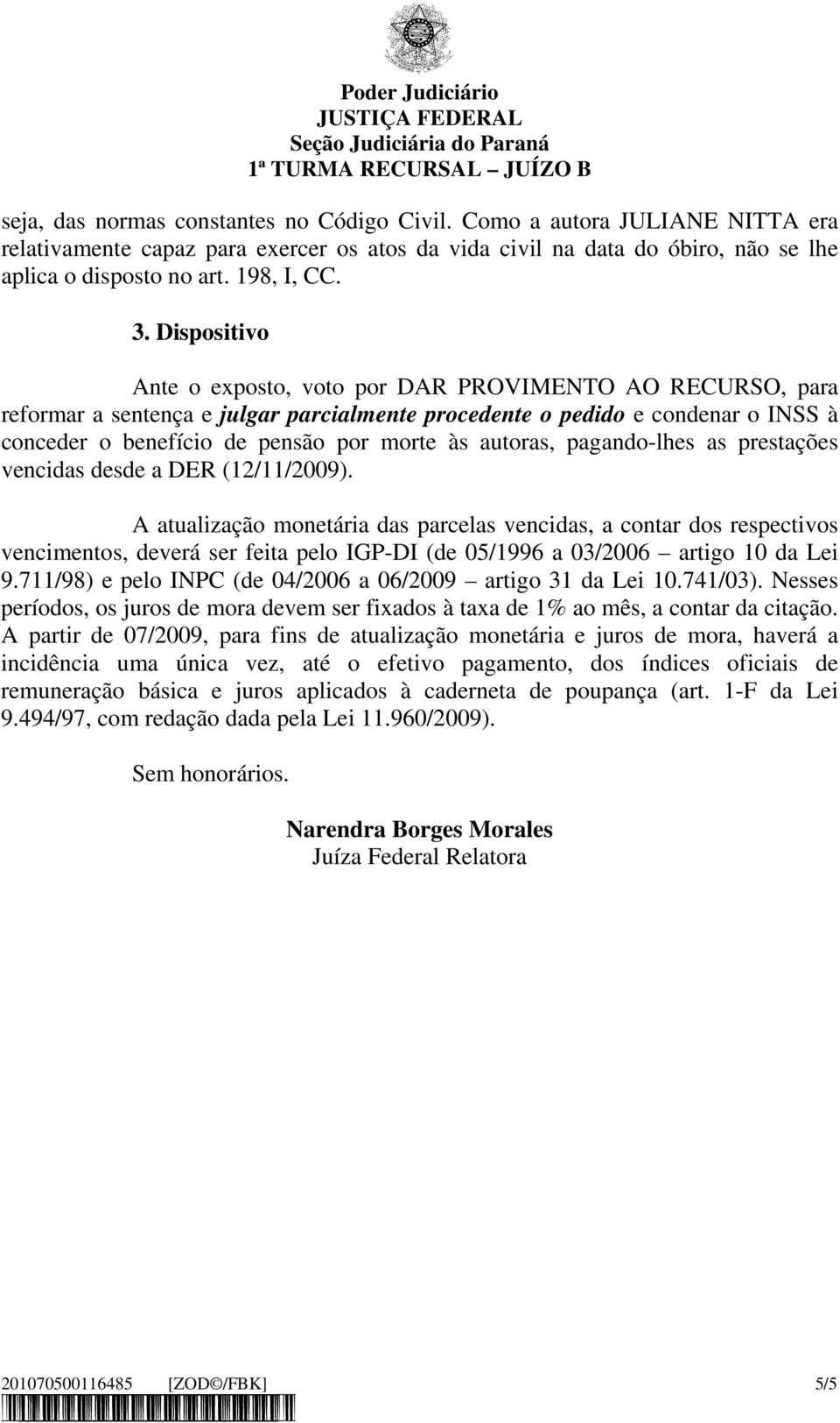 autoras, pagando-lhes as prestações vencidas desde a DER (12/11/2009).