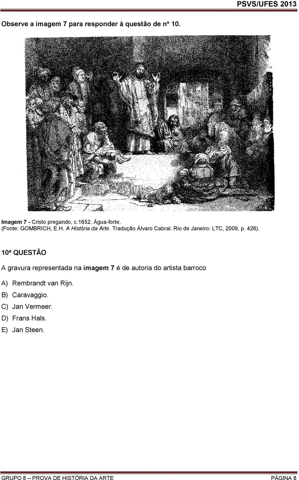 10ª QUESTÃO A gravura representada na imagem 7 é de autoria do artista barroco A) Rembrandt van Rijn.