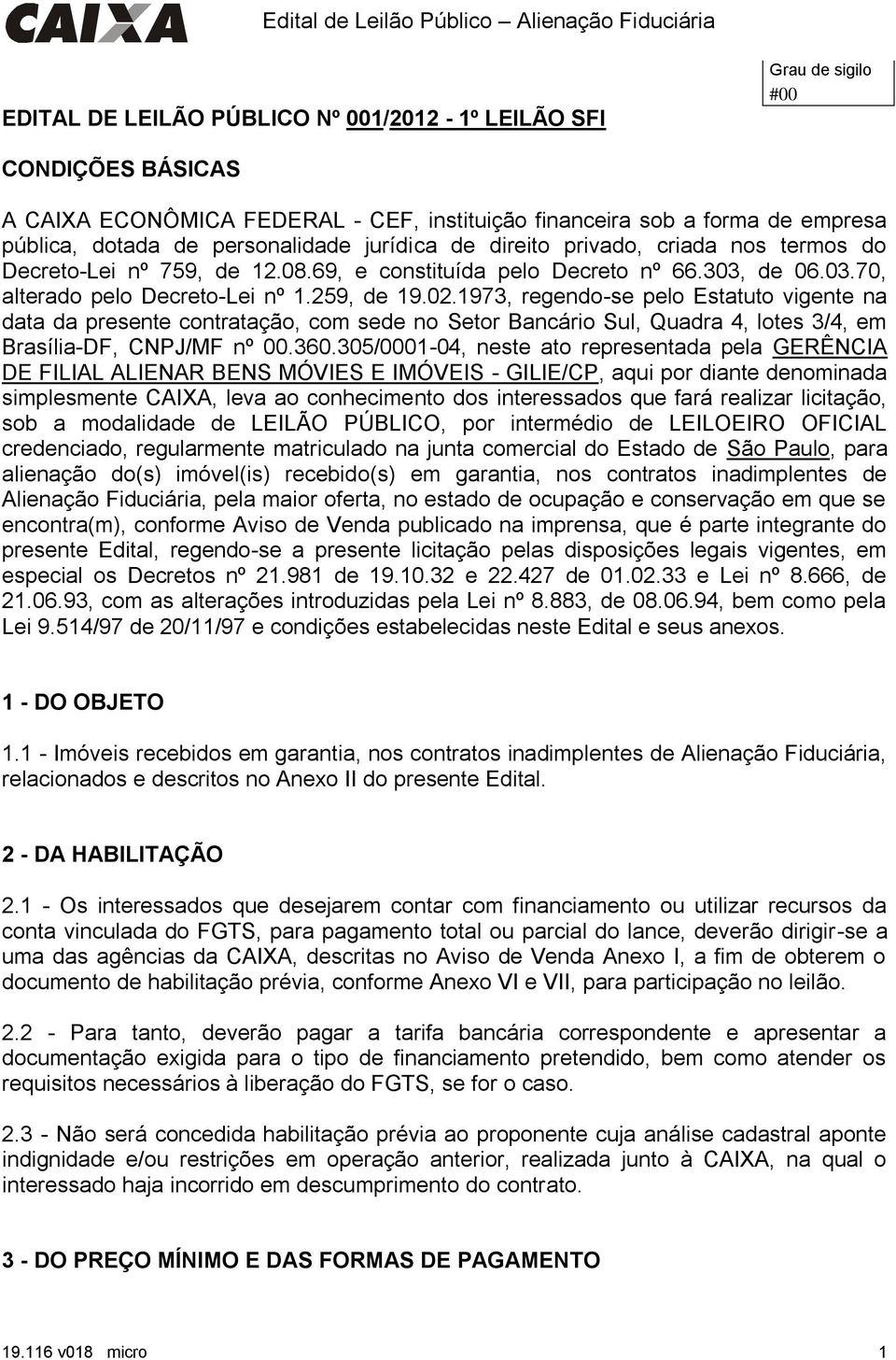 1973, regendo-se pelo Estatuto vigente na data da presente contratação, com sede no Setor Bancário Sul, Quadra 4, lotes 3/4, em Brasília-DF, CNPJ/MF nº 00.360.