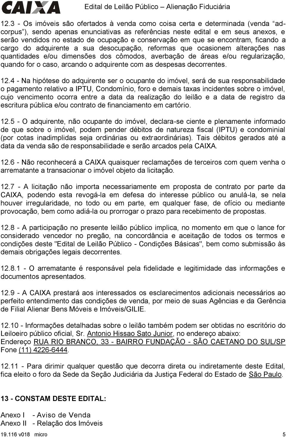 regularização, quando for o caso, arcando o adquirente com as despesas decorrentes. 12.