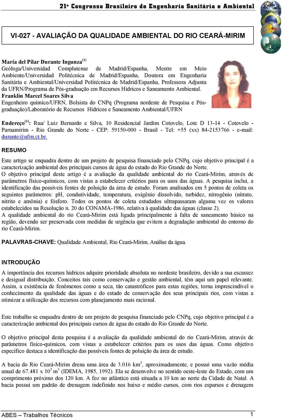 Franklin Marcel Soares Silva Engenheiro químico/ufrn, Bolsista do CNPq (Programa nordeste de Pesquisa e Pósgraduação)/Laboratório de Recursos Hídricos e Saneamento Ambiental/UFRN Endereço (1) : Rua/